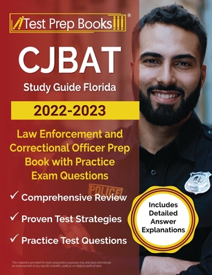 CJBAT Study Guide Florida 2022 - 2023: Law Enforcement and Correctional Officer Prep Book with Practice Exam Questions [Includes Detailed Answer Expla - Joshua Rueda