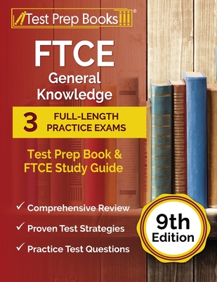 FTCE General Knowledge Test Prep Book: 3 Full-Length Practice Exams and FTCE Study Guide [9th Edition] - Joshua Rueda