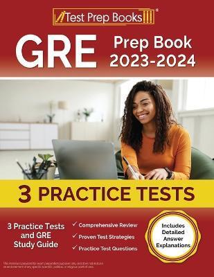GRE Prep Book 2023-2024: 3 Practice Tests and GRE Study Guide [Includes Detailed Answer Explanations] - Joshua Rueda