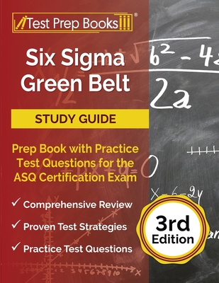 Six Sigma Green Belt Study Guide: Prep Book with Practice Test Questions for the ASQ Certification Exam [3rd Edition] - Joshua Rueda