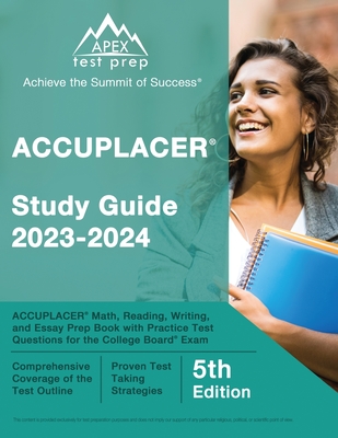 ACCUPLACER Study Guide 2023-2024: ACCUPLACER Math, Reading, Writing, and Essay Prep Book with Practice Test Questions for the College Board Exam [5th - J. M. Lefort