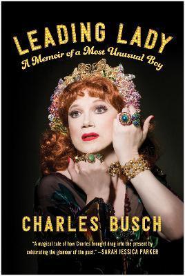 Leading Lady: A Memoir of a Most Unusual Boy - Charles Busch