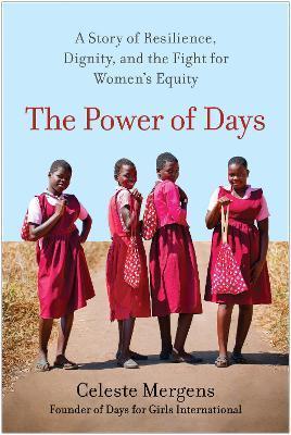 The Power of Days: A Story of Resilience, Dignity, and the Fight for Women's Equity - Celeste Mergens