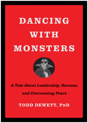 Dancing with Monsters: A Tale about Leadership, Success, and Overcoming Fears - Todd Dewett
