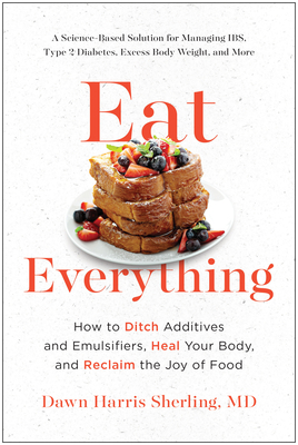 Eat Everything: How to Ditch Additives and Emulsifiers, Heal Your Body, and Reclaim the Joy of Food - Dawn Harris Sherling