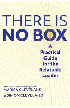Poza produsului There Is No Box: A Practical Guide for the Relatable Leader - Simon Cleveland