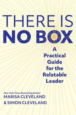 There Is No Box: A Practical Guide for the Relatable Leader - Simon Cleveland