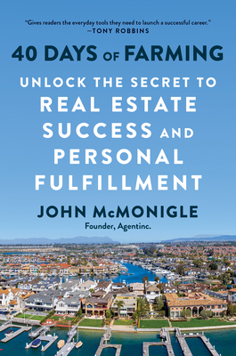 40 Days of Farming: Unlock the Secret to Real Estate Success and Personal Fulfillment - John Mcmonigle