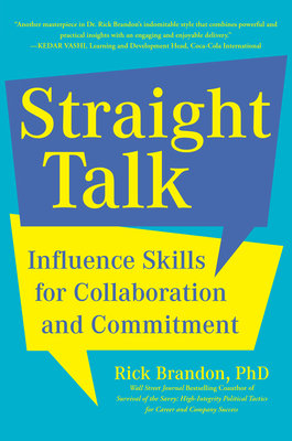 Straight Talk: Influence Skills for Collaboration and Commitment - Rick Brandon