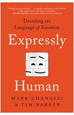 Poza produsului Expressly Human: Decoding the Language of Emotion - Mark Changizi