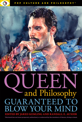 Queen and Philosophy: Guaranteed to Blow Your Mind - Jared Kemling