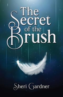 Coperta cărții 'The Secret of the Brush - Sheri Gardner'