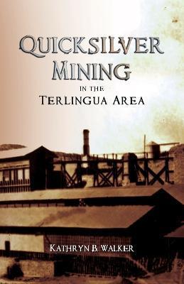 Quicksilver Mining in the Terlingua Area - Kathryn B. Walker