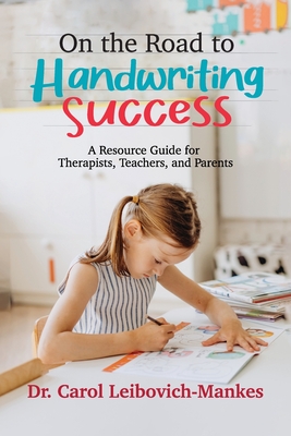 On The Road To Handwriting Success: A Resource Guide for Therapists, Teachers, and Parents - Carol Leibovich-mankes