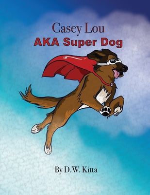 Casey Lou AKA Super Dog - D. W. Kitta