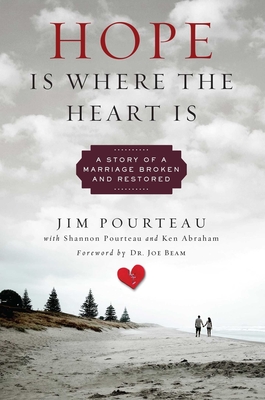 Hope Is Where the Heart Is: A Story of a Marriage Broken and Restored - Jim Pourteau
