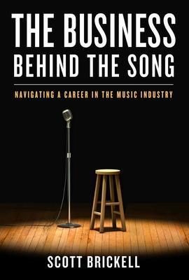 The Business Behind the Song: Navigating a Career in the Music Industry - Scott Brickell