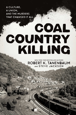Coal Country Killing: A Culture, a Union, and the Murders That Changed It All - Robert K. Tanenbaum