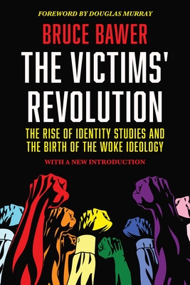 The Victims' Revolution: The Rise of Identity Studies and the Birth of the Woke Ideology - Bruce Bawer