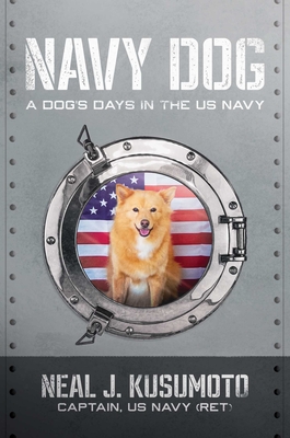 Navy Dog: A Dog's Days in the US Navy - Neal J. Kusumoto