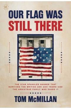 Coperta cărții 'Our Flag Was Still There: The Star Spangled Banner That Survived the British and 200 Years--And the Armistead Family'