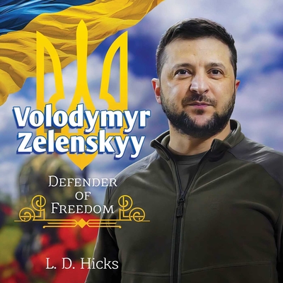 Volodymyr Zelenskyy: Defender of Freedom - L. D. Hicks