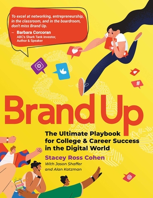 Brand Up: The Ultimate Playbook for College & Career Success in the Digital World - Stacey Ross Cohen