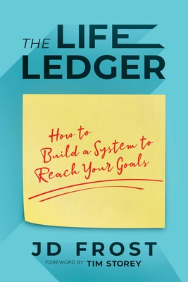 The Life Ledger: How to Build a System to Reach Your Goals - Jd Frost