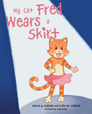 My Cat Fred Wears a Skirt - Katrina W. Gidstedt