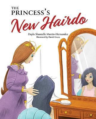 The Princess's New Hairdo - Dayla Shantelle Martin-hernandez