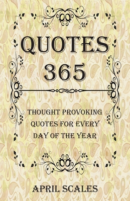 Quotes 365: Thought Provoking Quotes for Every Day of the Year - April Scales
