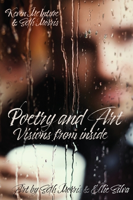 Poetry and Art: Visions From Inside - Keven A. Mcintyre