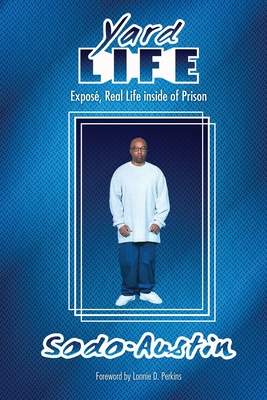 Yard Life: Expose, Real Life Inside of Prison: Expose, Real Life Inside - Sodo Austin