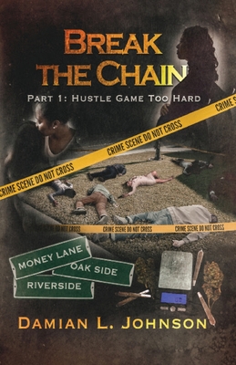 Break the Chain: Part 1: Hustle Game Too Hard - Damian L. Johnson