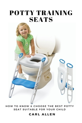Potty Training Seats: How to Know & Choose the Best Potty Seat Suitable for Your Child - Carl Allen
