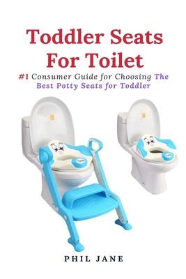 Toddler Seats For Toilet: #1 Consumer Guide for Choosing The Best Potty Seats for Toddler - Phil Jane