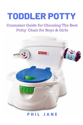 Toddler Potty: Consumer Guide for Choosing The Best Potty Chair for Boys & Girls - Phil Jane