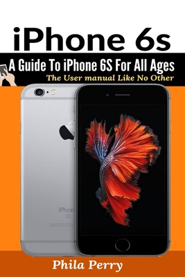 iPhone 6s: A Guide To iPhone 6S for All Ages - Phila Perry