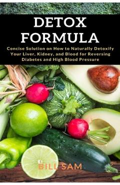 Coperta cărții 'Detox Formula: Concise Solution on How to Naturally Detoxify Your Liver, Kidney, and Blood for Reversing Diabetes and'