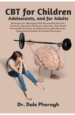 Coperta cărții 'CBT for Children, Adolescents, and Adults: Strategies for Managing Anti-Personality, Disruptive Behaviour, Anti-Social'