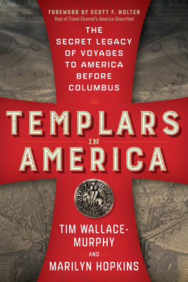 Templars in America: The Secret Legacy of Voyages to America Before Columbus - Tim Wallace-murphy