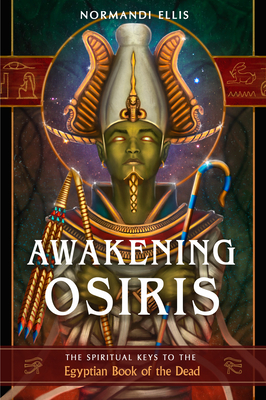 Awakening Osiris: The Spiritual Keys to the Egyptian Book of the Dead - Normandi Ellis