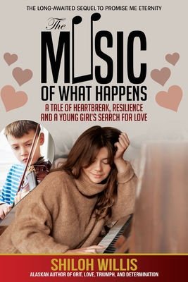 The Music of What Happens: A Tale of Heartbreak, Resilience, and a Young Girl's Search For Love - Shiloh Willis
