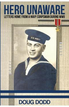 Coperta cărții 'Hero Unaware: Letters Home From a Navy Corpsman During WWII - Doug Dodd'