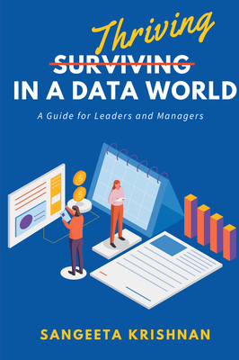 Thriving in a Data World: A Guide for Leaders and Managers - Sangeeta Krishnan