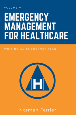 Coperta cărții 'Emergency Management for Healthcare: Writing an Emergency Plan - Norman Ferrier'