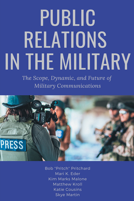 Public Relations in the Military: The Scope, Dynamic, and Future of Military Communications - Bob Pritchard