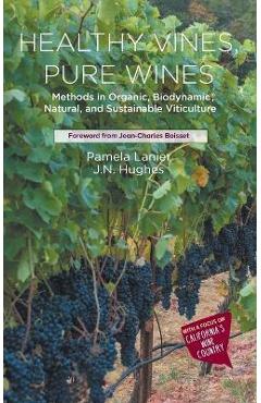 Coperta cărții 'Healthy Vines, Pure Wines: Methods in Organic, Biodynamic(r), Natural, and Sustainable Viticulture - Pamela Lanier'