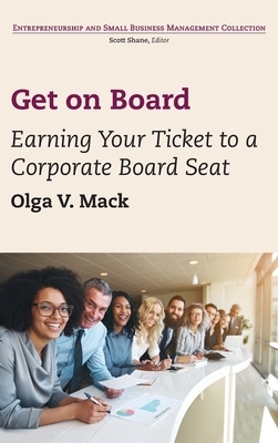 Get on Board: Earning Your Ticket to a Corporate Board Seat - Olga V. Mack