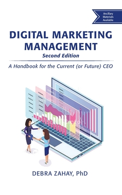 Digital Marketing Management, Second Edition: A Handbook for the Current (or Future) CEO - Debra Zahay